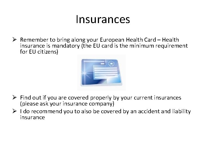 Insurances Ø Remember to bring along your European Health Card – Health insurance is Insurances Ø Remember to bring along your European Health Card – Health insurance is
