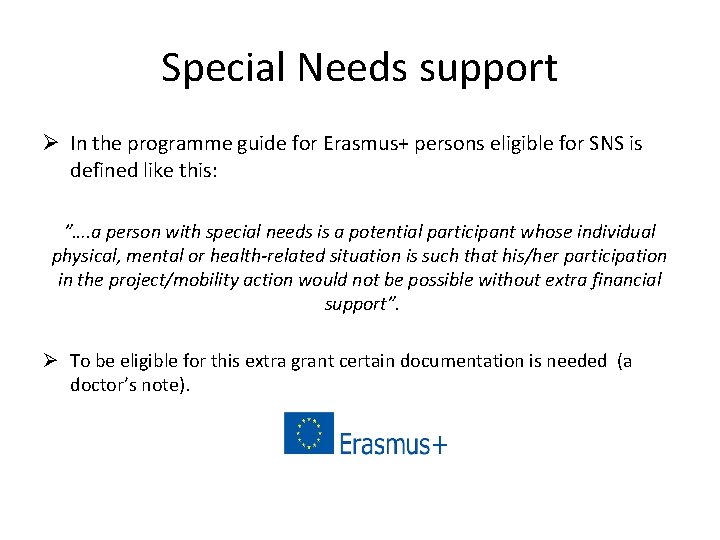 Special Needs support Ø In the programme guide for Erasmus+ persons eligible for SNS Special Needs support Ø In the programme guide for Erasmus+ persons eligible for SNS