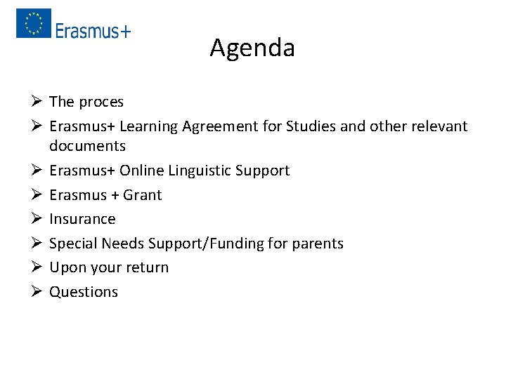 Agenda Ø The proces Ø Erasmus+ Learning Agreement for Studies and other relevant documents Agenda Ø The proces Ø Erasmus+ Learning Agreement for Studies and other relevant documents