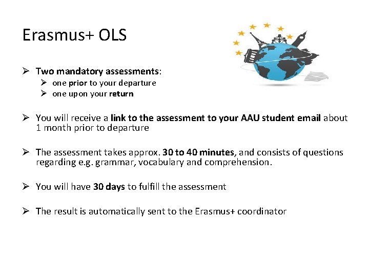 Erasmus+ OLS Ø Two mandatory assessments: Ø one prior to your departure Ø one Erasmus+ OLS Ø Two mandatory assessments: Ø one prior to your departure Ø one