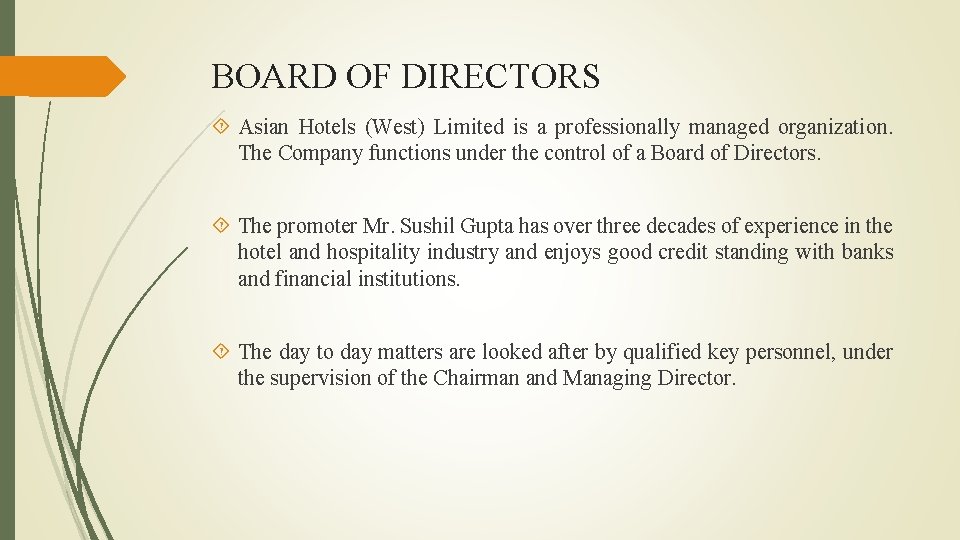 BOARD OF DIRECTORS Asian Hotels (West) Limited is a professionally managed organization. The Company