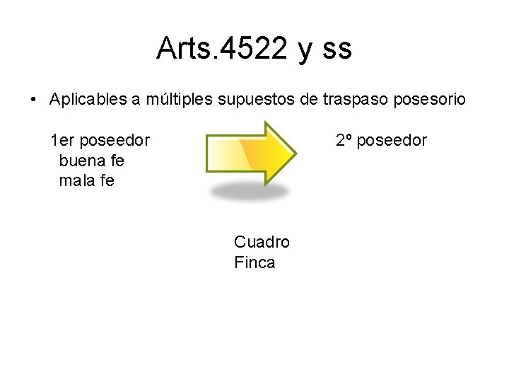 Arts. 4522 y ss • Aplicables a múltiples supuestos de traspaso posesorio 1 er