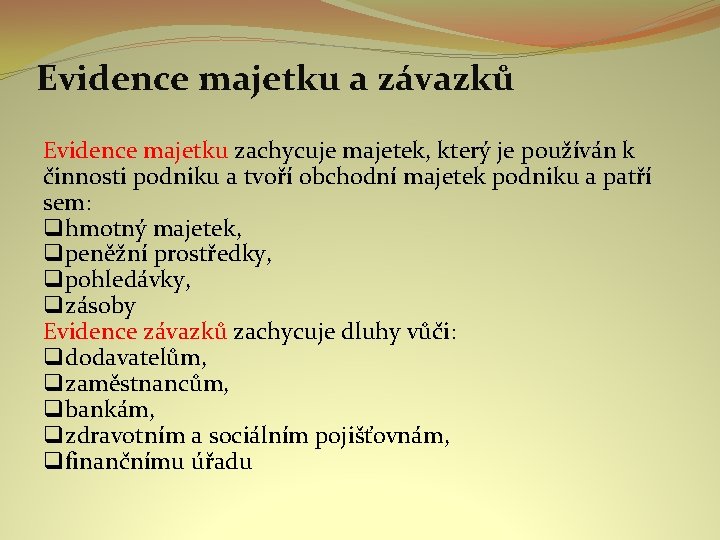 Evidence majetku a závazků Evidence majetku zachycuje majetek, který je používán k činnosti podniku