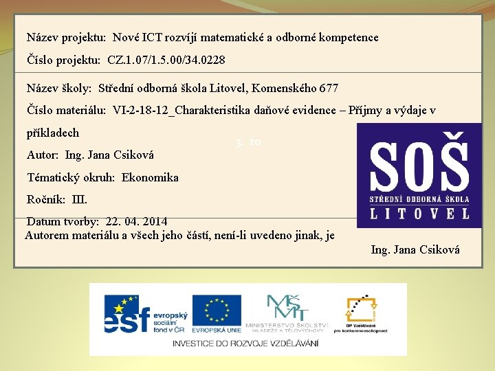 Název projektu: Nové ICT rozvíjí matematické a odborné kompetence Číslo projektu: CZ. 1. 07/1.