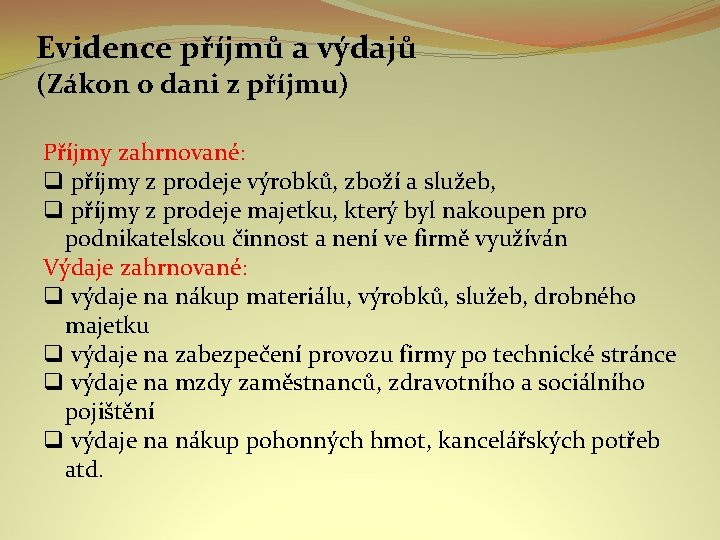 Evidence příjmů a výdajů (Zákon o dani z příjmu) Příjmy zahrnované: q příjmy z