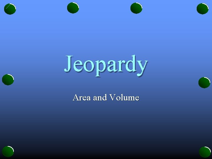 Jeopardy Area and Volume 