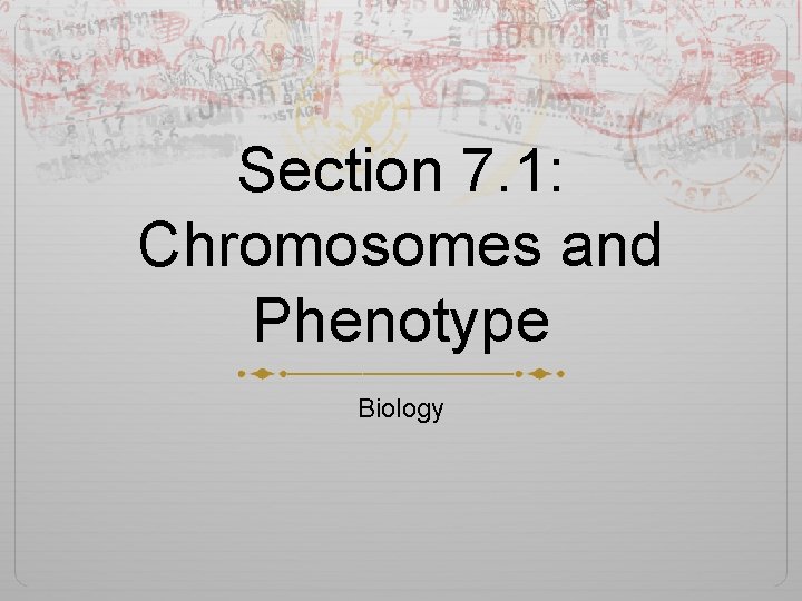Section 7. 1: Chromosomes and Phenotype Biology 