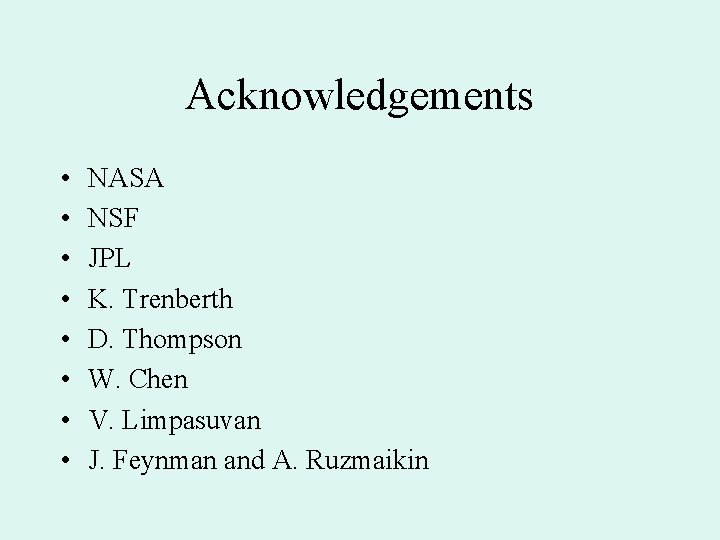 Acknowledgements • • NASA NSF JPL K. Trenberth D. Thompson W. Chen V. Limpasuvan