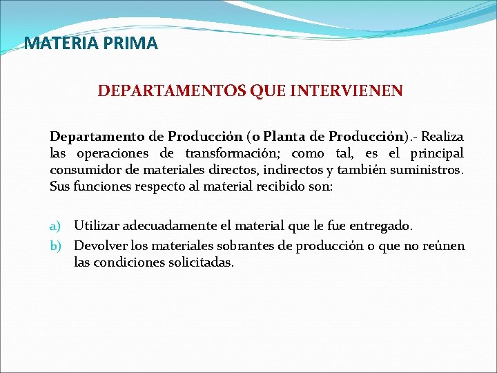 MATERIA PRIMA DEPARTAMENTOS QUE INTERVIENEN Departamento de Producción (o Planta de Producción). - Realiza MATERIA PRIMA DEPARTAMENTOS QUE INTERVIENEN Departamento de Producción (o Planta de Producción). - Realiza