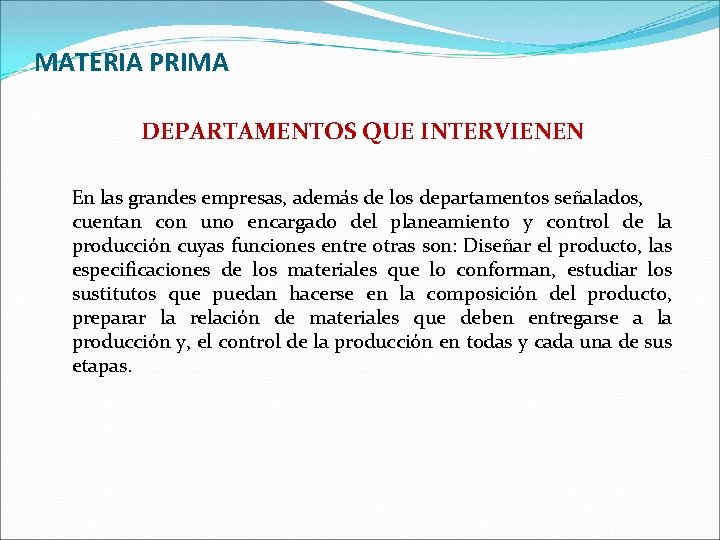 MATERIA PRIMA DEPARTAMENTOS QUE INTERVIENEN En las grandes empresas, además de los departamentos señalados, MATERIA PRIMA DEPARTAMENTOS QUE INTERVIENEN En las grandes empresas, además de los departamentos señalados,