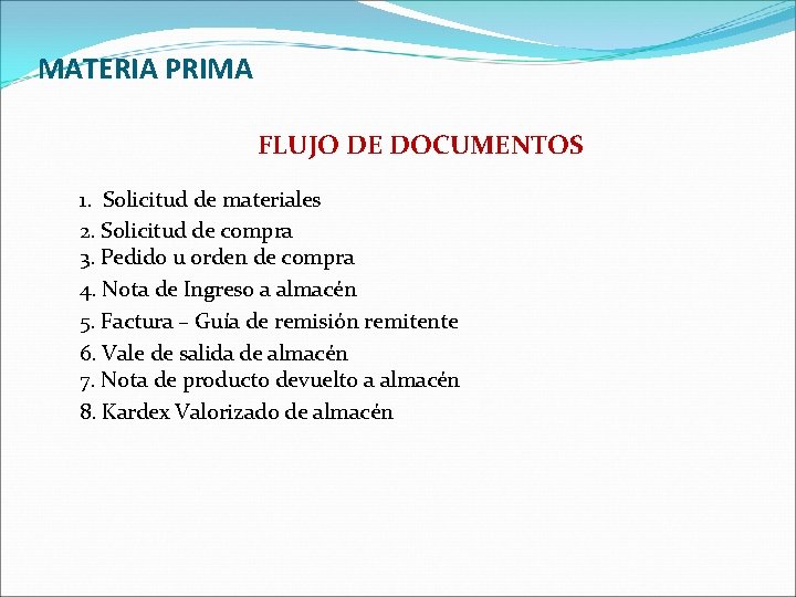 MATERIA PRIMA FLUJO DE DOCUMENTOS 1. Solicitud de materiales 2. Solicitud de compra 3. MATERIA PRIMA FLUJO DE DOCUMENTOS 1. Solicitud de materiales 2. Solicitud de compra 3.