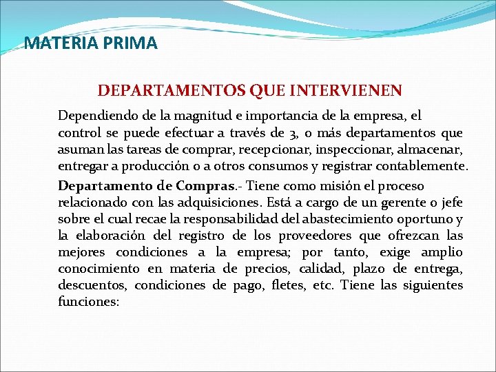 MATERIA PRIMA DEPARTAMENTOS QUE INTERVIENEN Dependiendo de la magnitud e importancia de la empresa, MATERIA PRIMA DEPARTAMENTOS QUE INTERVIENEN Dependiendo de la magnitud e importancia de la empresa,
