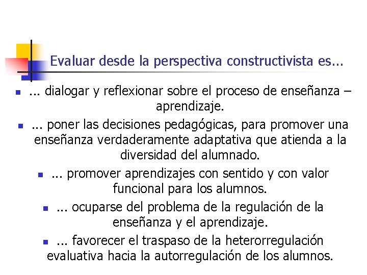 Evaluar desde la perspectiva constructivista es. . . n n . . . dialogar Evaluar desde la perspectiva constructivista es. . . n n . . . dialogar