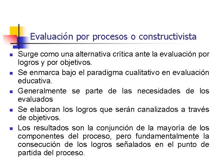 Evaluación por procesos o constructivista n n n Surge como una alternativa crítica ante Evaluación por procesos o constructivista n n n Surge como una alternativa crítica ante