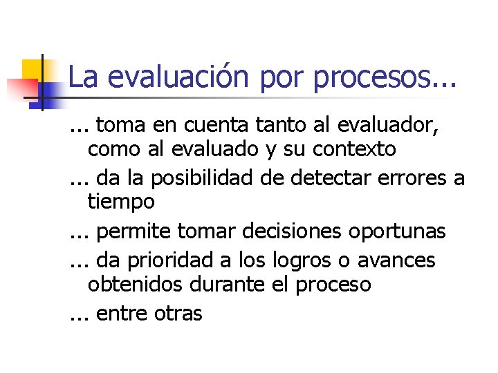 La evaluación por procesos. . . toma en cuenta tanto al evaluador, como al La evaluación por procesos. . . toma en cuenta tanto al evaluador, como al