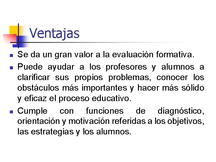 Ventajas n n n Se da un gran valor a la evaluación formativa. Puede Ventajas n n n Se da un gran valor a la evaluación formativa. Puede