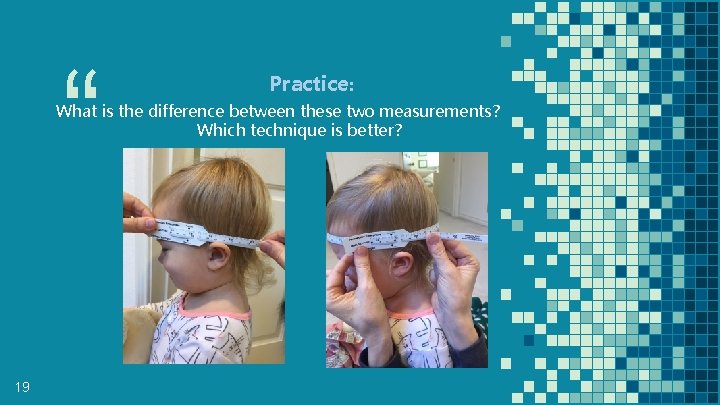 “ Practice: What is the difference between these two measurements? Which technique is better? “ Practice: What is the difference between these two measurements? Which technique is better?