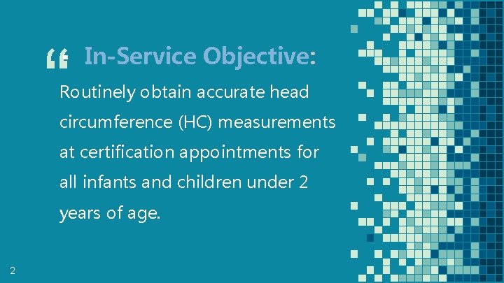 “ ▪ In-Service Objective: Routinely obtain accurate head circumference (HC) measurements at certification appointments