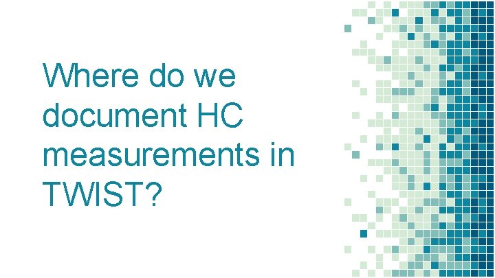 Where do we document HC measurements in TWIST? 