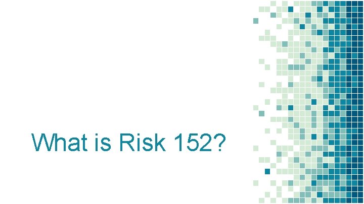 What is Risk 152? 