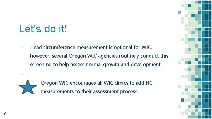 Let’s do it! ▪ Head circumference measurement is optional for WIC, however, several Oregon