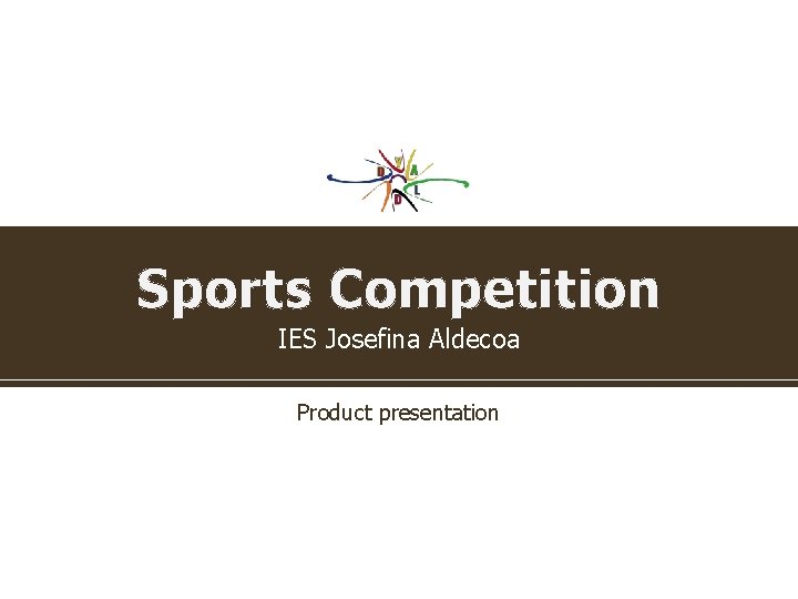 Sports Competition IES Josefina Aldecoa Product presentation Sports Competition IES Josefina Aldecoa Product presentation