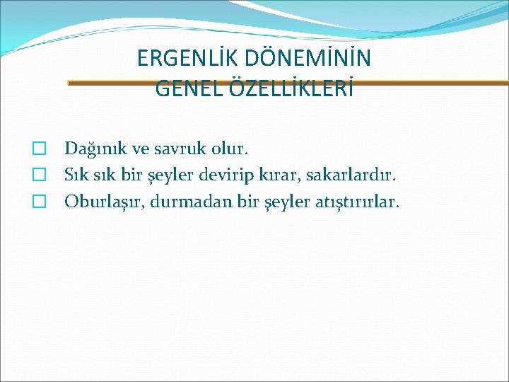 ERGENLİK DÖNEMİNİN GENEL ÖZELLİKLERİ � Dağınık ve savruk olur. � Sık sık bir şeyler