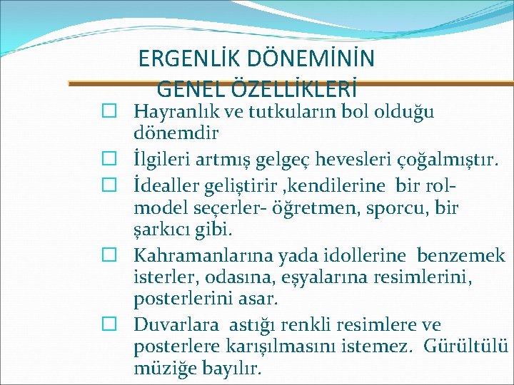 ERGENLİK DÖNEMİNİN GENEL ÖZELLİKLERİ � Hayranlık ve tutkuların bol olduğu dönemdir � İlgileri artmış