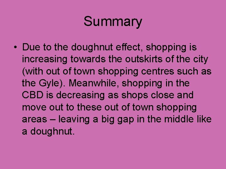 Summary • Due to the doughnut effect, shopping is increasing towards the outskirts of