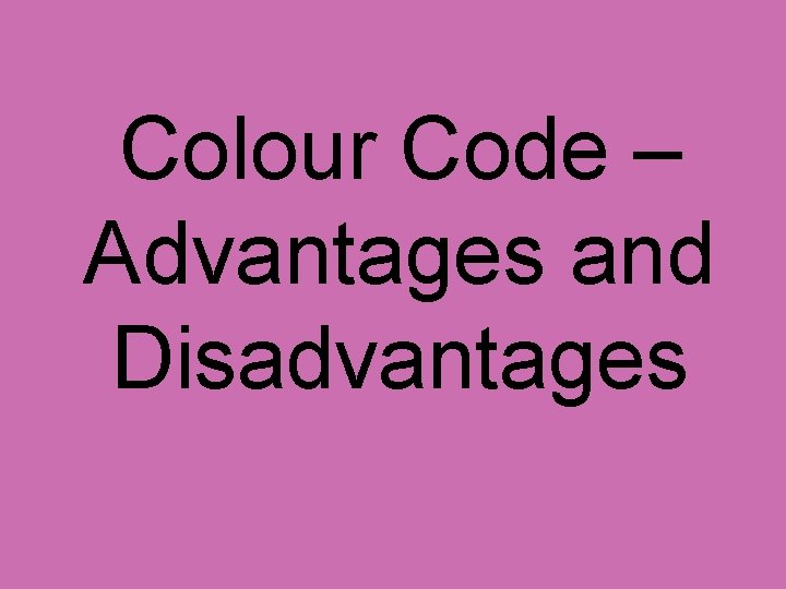Colour Code – Advantages and Disadvantages 