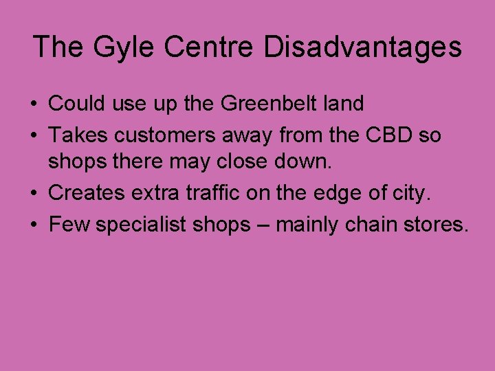 The Gyle Centre Disadvantages • Could use up the Greenbelt land • Takes customers