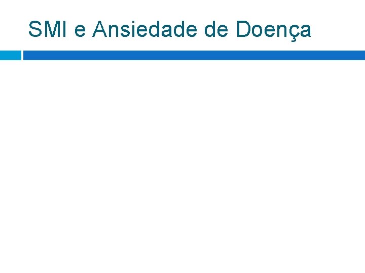 SMI e Ansiedade de Doença SMI e Ansiedade de Doença