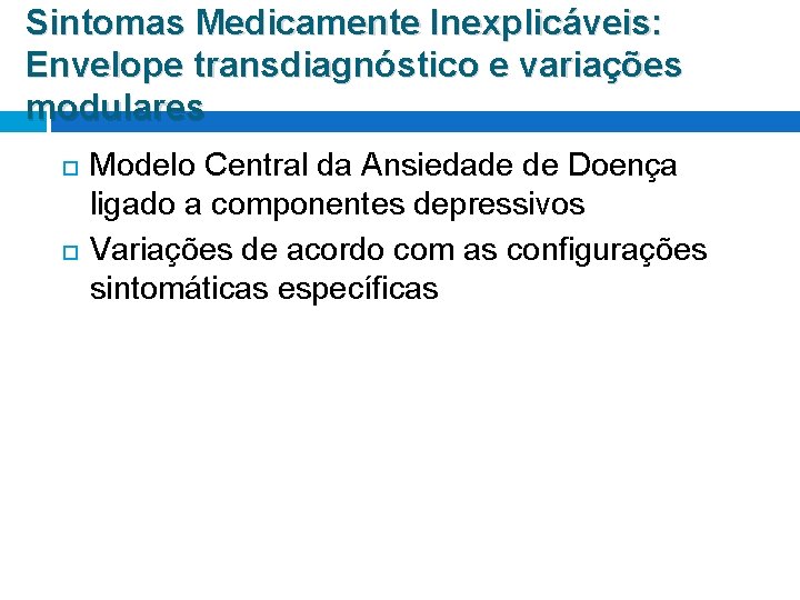 Sintomas Medicamente Inexplicáveis: Envelope transdiagnóstico e variações modulares Modelo Central da Ansiedade de Doença Sintomas Medicamente Inexplicáveis: Envelope transdiagnóstico e variações modulares Modelo Central da Ansiedade de Doença