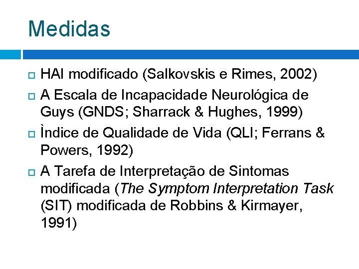 Medidas HAI modificado (Salkovskis e Rimes, 2002) A Escala de Incapacidade Neurológica de Guys Medidas HAI modificado (Salkovskis e Rimes, 2002) A Escala de Incapacidade Neurológica de Guys