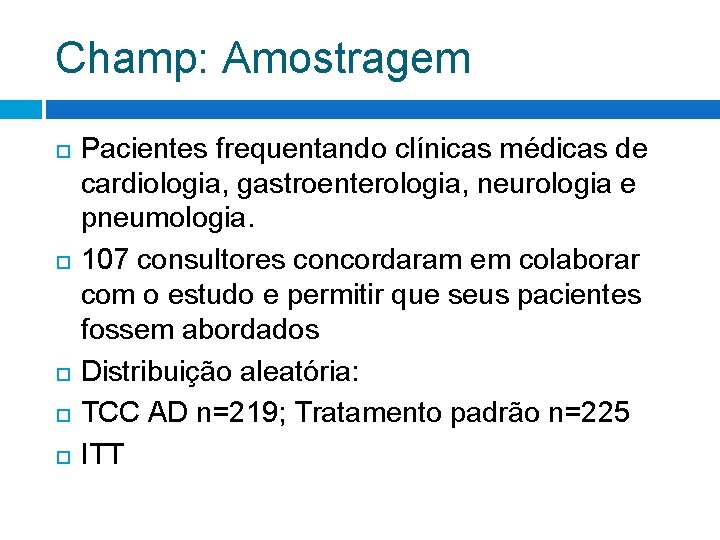 Champ: Amostragem Pacientes frequentando clínicas médicas de cardiologia, gastroenterologia, neurologia e pneumologia. 107 consultores Champ: Amostragem Pacientes frequentando clínicas médicas de cardiologia, gastroenterologia, neurologia e pneumologia. 107 consultores