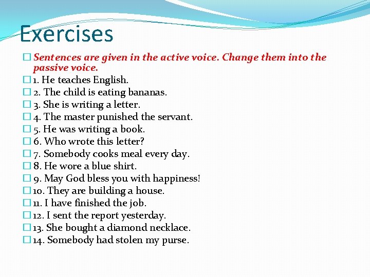 Exercises � Sentences are given in the active voice. Change them into the passive