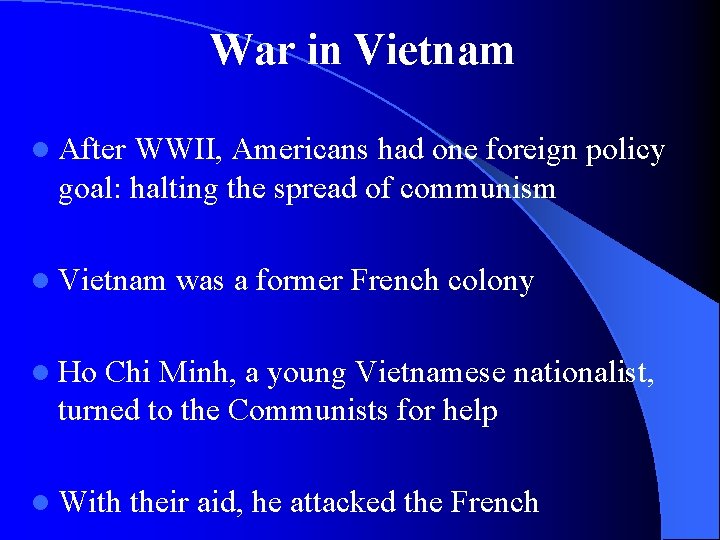 War in Vietnam l After WWII, Americans had one foreign policy goal: halting the