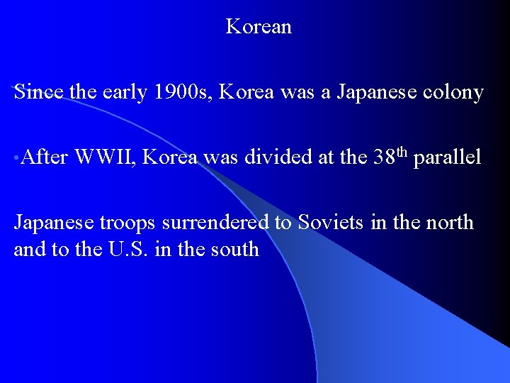 Korean Since the early 1900 s, Korea was a Japanese colony • After WWII,