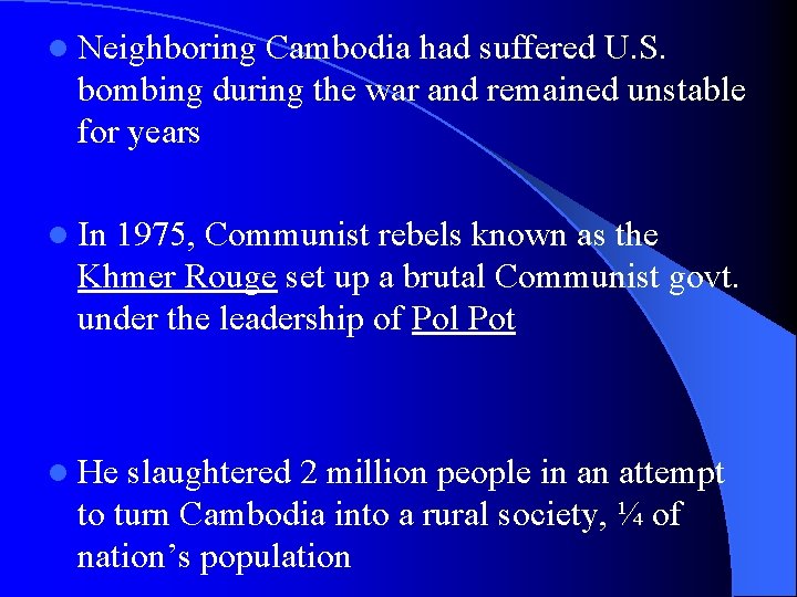 l Neighboring Cambodia had suffered U. S. bombing during the war and remained unstable