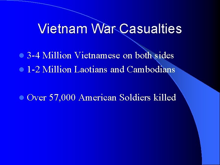 Vietnam War Casualties l 3 -4 Million Vietnamese on both sides l 1 -2