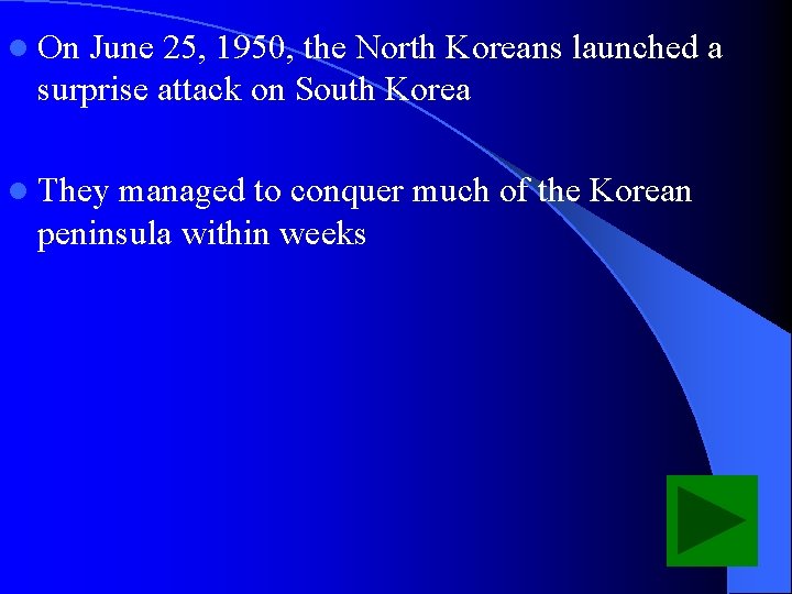 l On June 25, 1950, the North Koreans launched a surprise attack on South