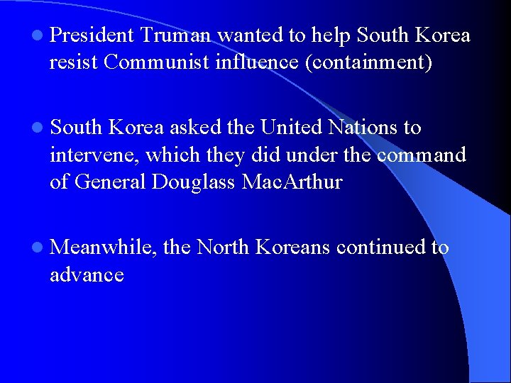 l President Truman wanted to help South Korea resist Communist influence (containment) l South