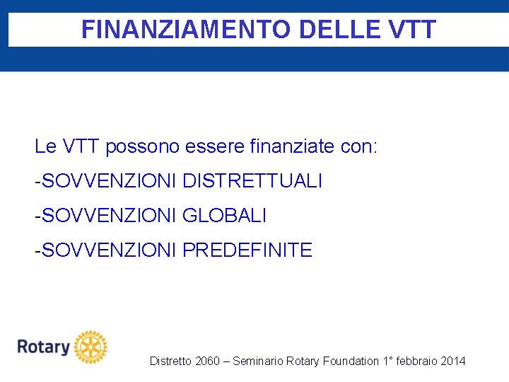 FINANZIAMENTO DELLE VTT Le VTT possono essere finanziate con: -SOVVENZIONI DISTRETTUALI -SOVVENZIONI GLOBALI -SOVVENZIONI