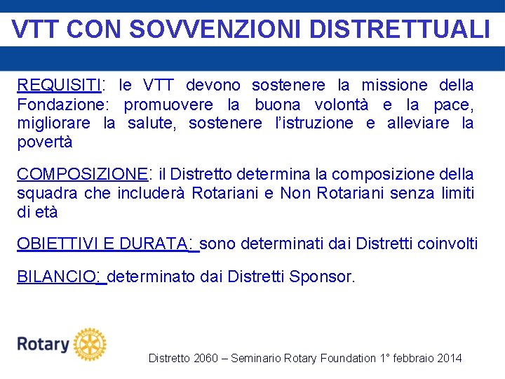 VTT CON SOVVENZIONI DISTRETTUALI REQUISITI: le VTT devono sostenere la missione della Fondazione: promuovere