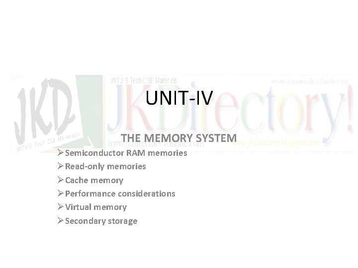 UNIT-IV THE MEMORY SYSTEM ØSemiconductor RAM memories ØRead-only memories ØCache memory ØPerformance considerations ØVirtual