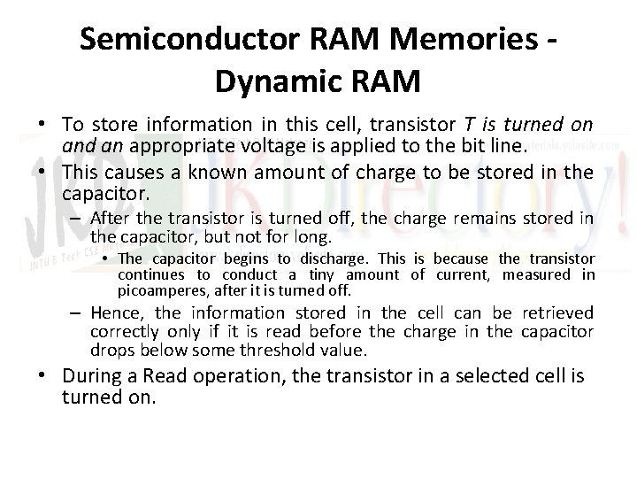 Semiconductor RAM Memories Dynamic RAM • To store information in this cell, transistor T