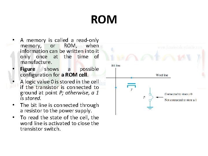 ROM • A memory is called a read-only memory, or ROM, when information can