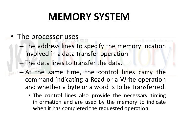 MEMORY SYSTEM • The processor uses – The address lines to specify the memory