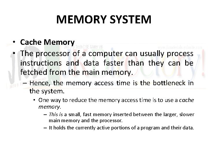 MEMORY SYSTEM • Cache Memory • The processor of a computer can usually process