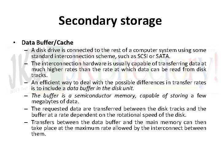 Secondary storage • Data Buffer/Cache – A disk drive is connected to the rest